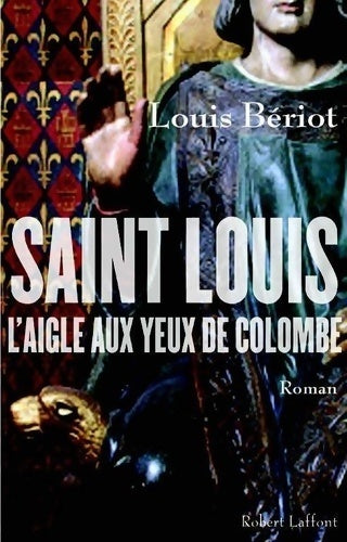 Livrenpoche : Saint Louis l'aigle aux yeux de colombe - Louis Bériot - Livre
