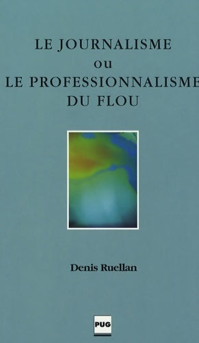 Livrenpoche : Journalisme ou le professionnalisme du flou - D. Ruellan - Livre