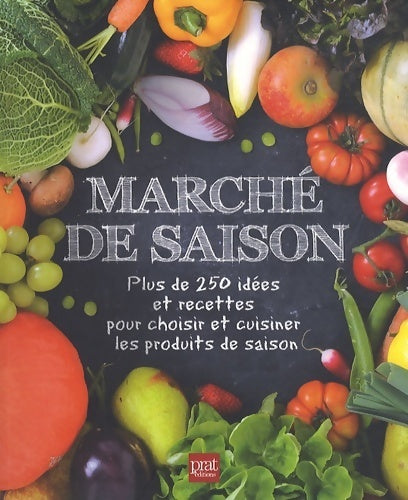 Livrenpoche : Marché de saison : Plus de 250 idées et recettes pour choisir et cuisiner les produits de saison - Pascale Paolini - Livre