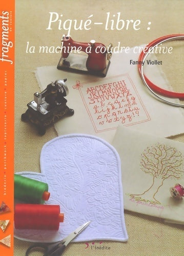 Piqué-libre : La machine à coudre créative - Fanny Viollet - Livre
