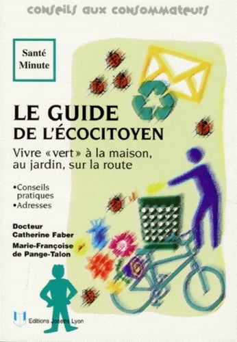 Livrenpoche : Le guide de l'ecocitoyen. : Vivre vert à la maison au jardin sur la route - Catherine Faber - Livre