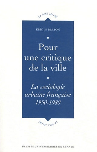 Livrenpoche : Pour une critique de la ville : La sociologie urbaine française (1950-1980) - Eric Le Breton - Livre
