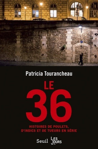 Le 36. Histoires de poulets d'indics et de tueurs en série - Patricia Tourancheau - Livre