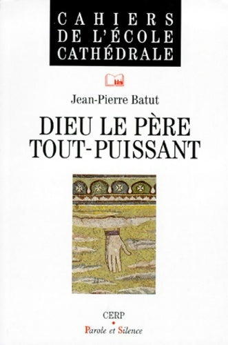 Dieu le père tout-puissant - Jean-Pierre Batut - Livre