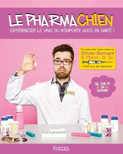 Le pharmachien Tome I : Différencier le vrai du n'importe quoi en santé! - Olivier Bernard - Livre