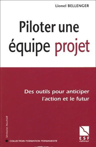 Livrenpoche : Piloter une équipe de projet : Des outils pour anticiper l'action et le futur - Lionel Bellenger - Livre