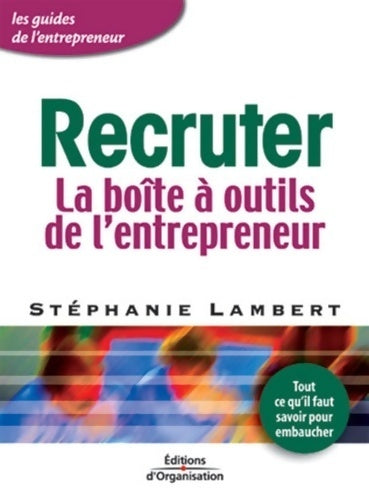 Livrenpoche : Recruter : La boîte à outils de l'entrepreneur - tout ce qu'il faut savoir pour embaucher - Stéphanie Lambert - Livre