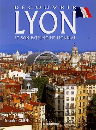 Livrenpoche : Découvrir Lyon et son patrimoine mondial - Sébastien Griffe - Livre