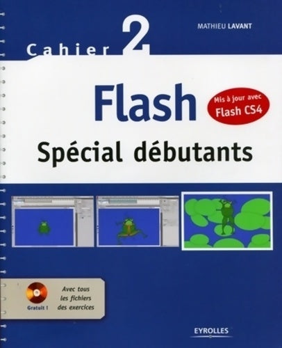 Cahier 2 flash spécial débutants : Mise à jour avec flash cs4 avec cd-rom - Mathieu Lavant - Livre