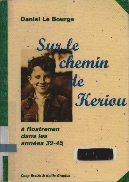 Livrenpoche : Sur le chemin de Keriou. A Rostrenen dans les années 39-45 - Daniel Le Bourge - Livre
