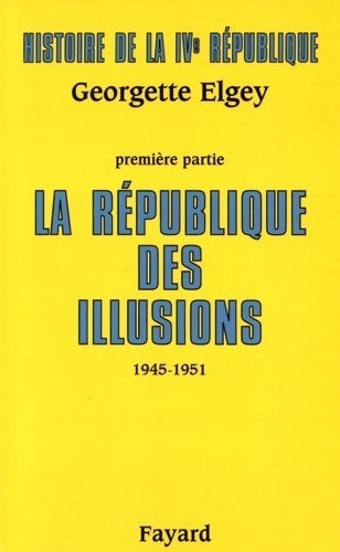 Livrenpoche : Histoire de la ive république : La république des illusions (1945-1951) - Georgette Elgey - Livre