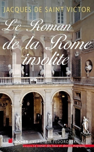 Livrenpoche : Le roman de la Rome insolite - Jacques De Saint Victor - Livre