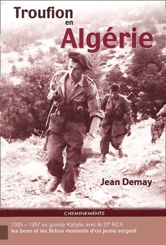 Livrenpoche : Troufion en Algérie : En grande kabylie avec le 27e bca 1955-1957 - Jean Demay - Livre