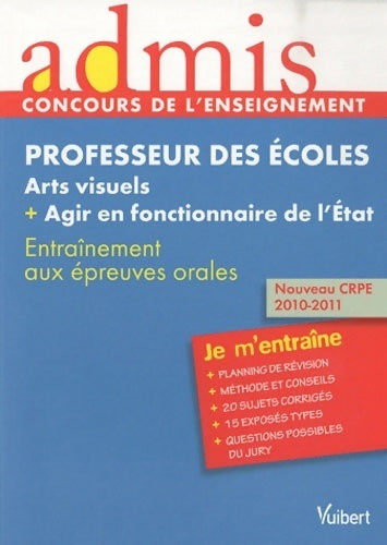 Livrenpoche : Concours professeur des écoles - épreuve orale arts visuels et agir en fonctionnaire - millesime 2011 - admis - je m'entraine - Marc Loison - Livre