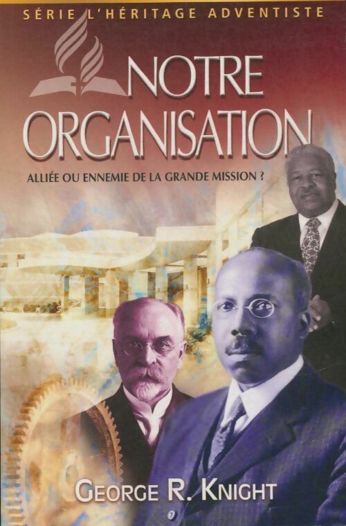 Livrenpoche : Notre organisation: Alliée ou ennemie de la grande mission ? - George R. Knight - Livre