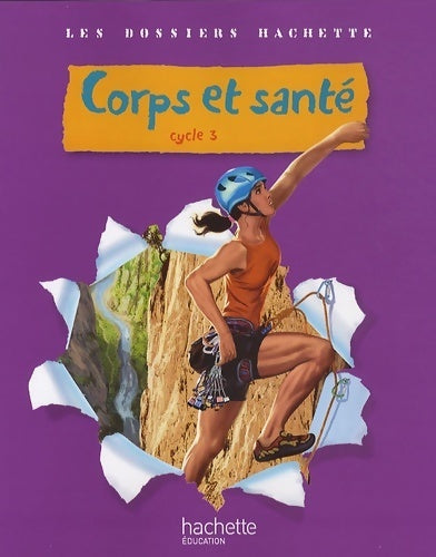 Livrenpoche : Les dossiers hachette sciences cycle 3 - corps et santé - livre de l'élève - ed. 2010 - Jack Guichard - Livre