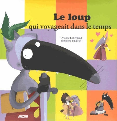 Livrenpoche : Le loup qui voyageait dans le temps (grand format) - Orianne Lallemand - Livre
