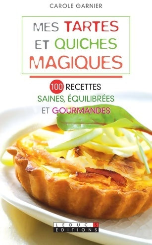 Livrenpoche : Mes tartes et quiches magiques - Carole Garnier - Livre