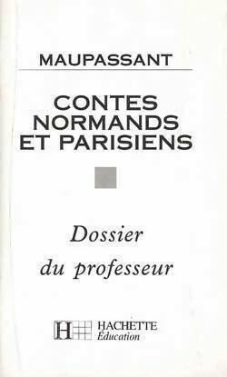 Livrenpoche : Contes normands et parisiens de Maupassant. Dossier du professeur - Guy De Maupassant - Livre