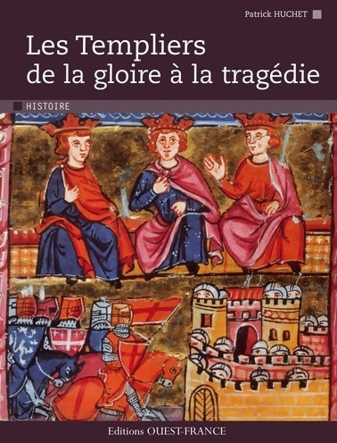 Les templiers : De la gloire à la tragédie - Patrick Huchet - Livre