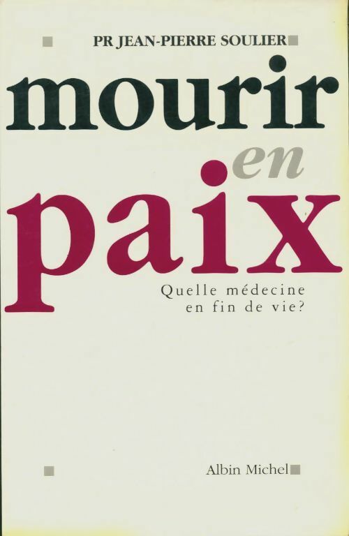 Livrenpoche : Mourir en paix : Quelle médecine en fin de vie ? - Jean-Pierre Soulier - Livre