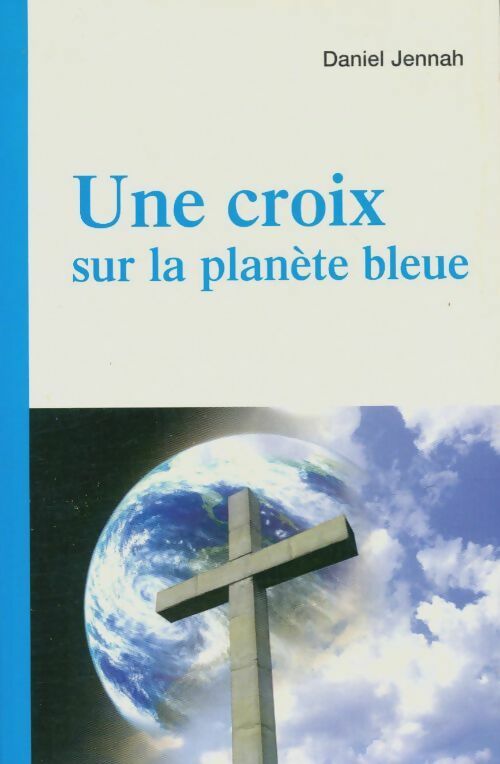 Livrenpoche : Une croix sur la planète bleue - Daniel Jennah - Livre