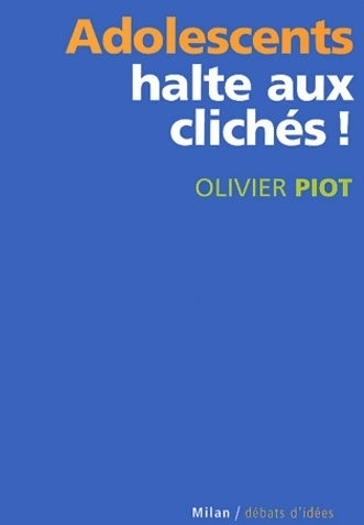 Livrenpoche : Adolescents : Halte aux clichés ! - Olivier Piot - Livre
