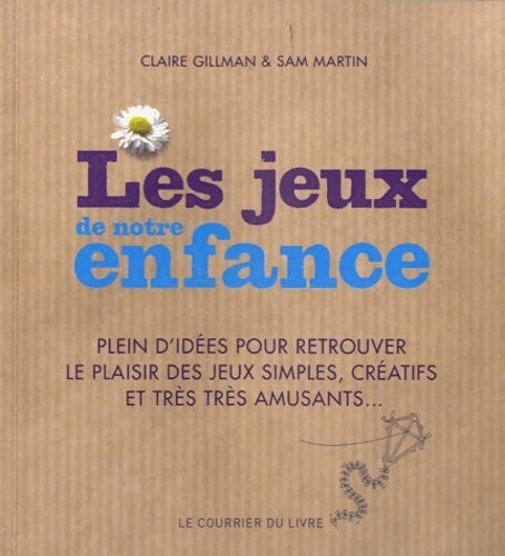 Livrenpoche : Les jeux de notre enfance : Plein d'idées pour retrouver le plaisir des jeux simples créatifs et très très amusants - Claire Gillman - Livre