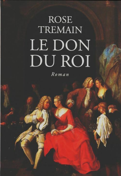 Livrenpoche : Le don du roi - Rose Tremain - Livre