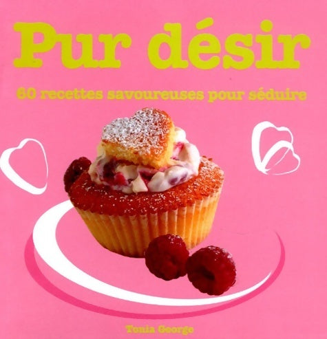 Livrenpoche : Pur désir. 60 recettes amoureuses pour séduire - Tonia George - Livre