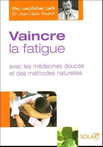 Livrenpoche : Vaincre la fatigue : Avec les médecines douces et des méthodes naturelles - Jean-Claude Houdret - Livre