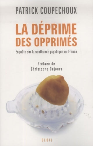 Livrenpoche : La déprime des opprimés. Enquête sur la souffrance psychique en France - Patrick Coupechoux - Livre
