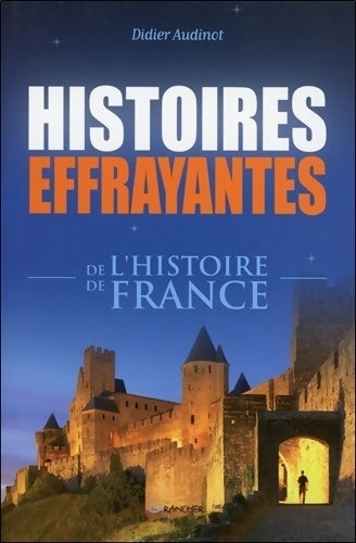 Histoires effrayantes de l'histoire de France - Didier Audinot - Livre