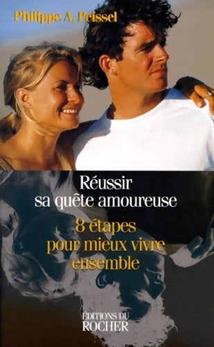 Livrenpoche : réussir sa quête amoureuse. 8 étapes pour mieux vivre ensemble - Philippe-a Peissel - Livre