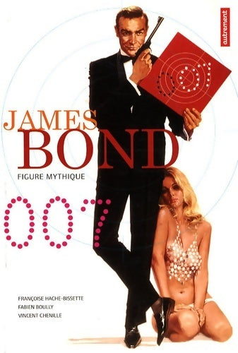 Livrenpoche : James bond 007 : Figure mythique - Françoise Hache-bissette - Livre