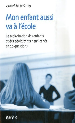 Livrenpoche : Mon enfant aussi va à l'école : La scolarisation des enfants et des adolescents handicapés en 20 questions - Jean-Marie Gillig - Livre