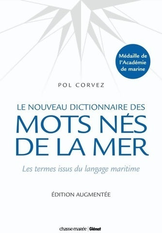 Livrenpoche : Le nouveau dictionnaire des mots nés de la mer : Les termes issus du langage maritime - Pol Corvez - Livre