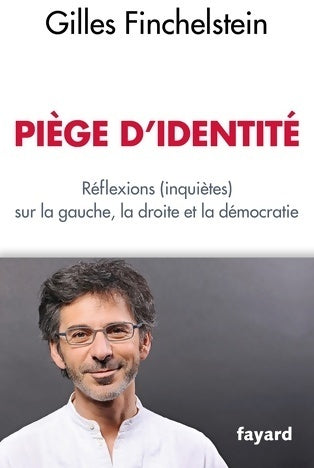 Livrenpoche : Piège d'identité : Réflexions (inquiètes) sur la gauche la droite et la démocratie - Gilles Finchelstein - Livre