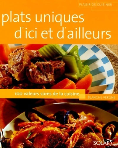Livrenpoche : Plats uniques d'ici et d'ailleurs : 100 valeurs sûres de la cuisine - Blanche Vergne - Livre