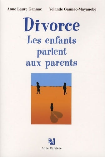 Livrenpoche : Divorce : Les enfants parlent aux parents - Anne Laure Gannac - Livre