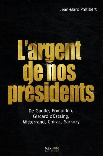 Livrenpoche : Largent de nos présidents - Jean-Marc Philibert - Livre