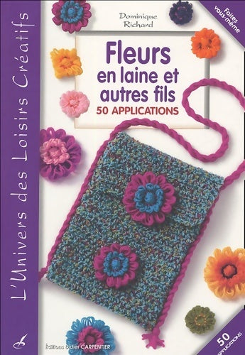 Livrenpoche : Fleurs en laine et autres fils : 50 applications - Dominique Richard - Livre
