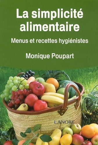 Livrenpoche : La simplicité alimentaire : Menus et recettes hygiénistes - Monique Poupart - Livre