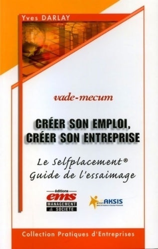 Livrenpoche : Créer son emploi créer son entreprise : Vade-mecum - le selfplacement - guide de l'essaimage - Yves Darlay - Livre