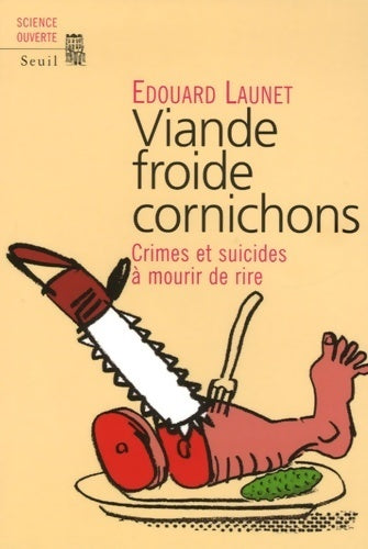 Livrenpoche : Viande froide cornichons. Crimes et suicides à mourir de rire - Edouard Launet - Livre