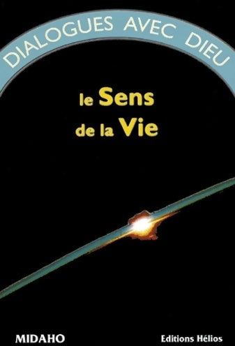 Dialogues avec dieu Tome I : Le sens de la vie - Midaho - Livre