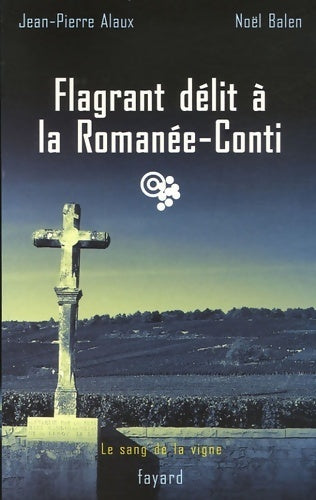Livrenpoche : Flagrant délit à la romanée-conti : Le sang de la vigne Tome XIII - Noël Balen - Livre