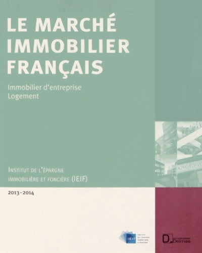 Livrenpoche : Le marché immobilier français 2013-2014 : économie - immobilier d'entreprise - logement - France - régions - Europe - Ieif - Livre