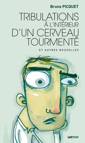 Tribulations à l'intérieur d'un cerveau tourmenté (nouvelles) - Bruno Picquet - Livre