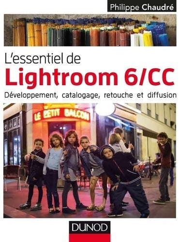 Livrenpoche : L'essentiel de lightroom 6/cc - développement catalogage retouche et diffusion : Développement catalogage retouche et diffusion - Philippe Chaudré - Livre
